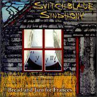 Switchblade Symphony : Bread and Jam for Frances